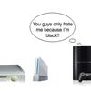PS3owner medal: u guys only hate me cause im black